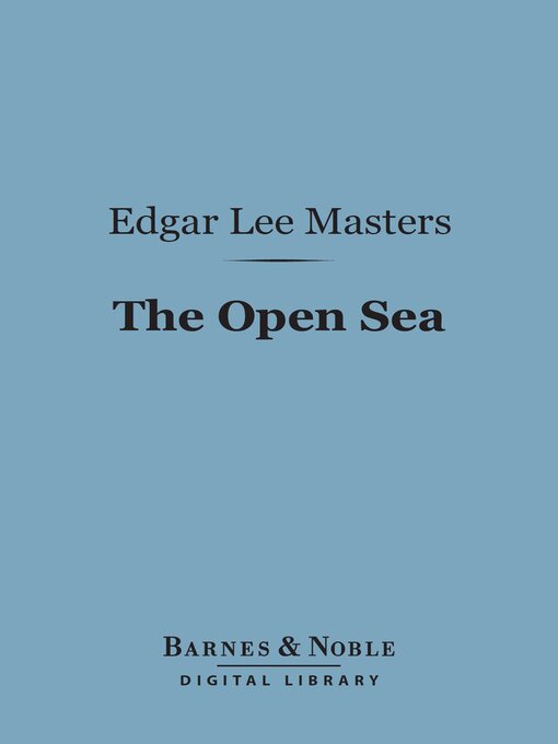 Title details for The Open Sea (Barnes & Noble Digital Library) by Edgar Lee Masters - Available